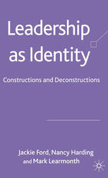 Leadership As Identity Constructions And Deconstructions Jackie Ford