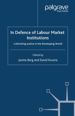 In Defence Of Labour Market Institutions Cultivating Justice In The Developing World Janine Berg