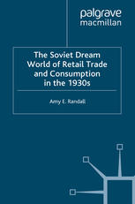 The Soviet Dream World Of Retail Trade And Consumption In The 1930s Amy E Randall Auth