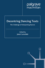 Decentring Dancing Texts The Challenge Of Interpreting Dances Janet Lansdale Eds