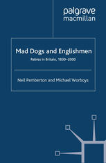 Mad Dogs And Englishmen Rabies In Britain 18302000 Neil Pemberton