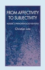 From Affectivity To Subjectivity Husserls Phenomenology Revisited Christian Lotz Auth