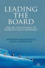 Leading The Board The Six Disciplines Of Worldclass Chairmen Andrew Kakabadse