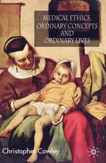 Medical Ethics Ordinary Concepts And Ordinary Lives Christopher Cowley Auth