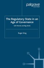 The Regulatory State In An Age Of Governance Soft Words And Big Sticks Roger King Auth