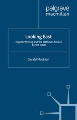 Looking East English Writing And The Ottoman Empire Before 1800 Gerald Maclean Auth