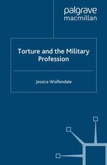 Torture And The Military Profession Jessica Wolfendale