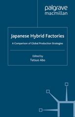Japanese Hybrid Factories A Comparison Of Global Production Strategies Tetsuo Abo Eds