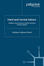 Hard And Unreal Advice Mothers Social Science And The Victorian Poverty Experts Kathleen Callanan Martin Auth