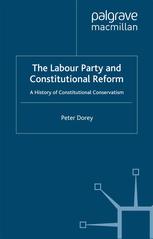 The Labour Party And Constitutional Reform A History Of Constitutional Conservatism Peter Dorey Auth