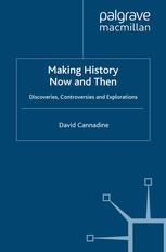 Making History Now And Then Discoveries Controversies And Explorations David Cannadine