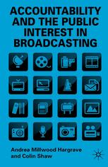 Accountability And The Public Interest In Broadcasting Andrea Millwood Hargrave