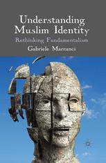 Understanding Muslim Identity Rethinking Fundamentalism Gabriele Marranci