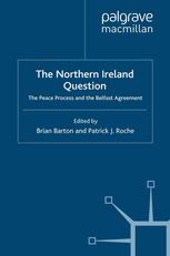 The Northern Ireland Question The Peace Process And The Belfast Agreement Brian Barton