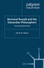 Bertrand Russell And The Edwardian Philosophers Constructing The World Omar W Nasim Auth