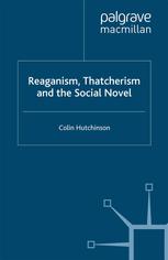 Reaganism Thatcherism And The Social Novel Colin Hutchinson Auth