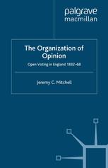 The Organization Of Opinion Open Voting In England 183268 Jeremy C Mitchell Auth