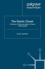 The Elastic Closet A History Of Homosexuality In France 1942present Scott Gunther Auth