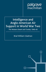 Intelligence And Angloamerican Air Support In World War Two The Western Desert And Tunisia 194043 Brad William Gladman Auth