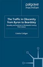 The Traffic In Obscenity From Byron To Beardsley Sexuality And Exoticism In Nineteenthcentury Print Culture Colette Colligan Auth