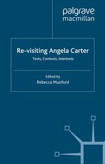 Revisiting Angela Carter Texts Contexts Intertexts Rebecca Munford Eds