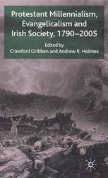Protestant Millennialism Evangelicalism And Irish Society 17902005 Crawford Gribben