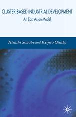 Clusterbased Industrial Development An East Asian Model Tetsushi Sonobe