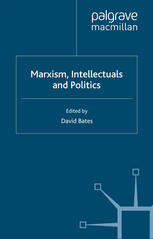 Marxism Intellectuals And Politics David Bates Eds