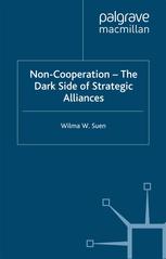 Noncooperation The Dark Side Of Strategic Alliances Wilma W Suen Auth