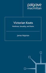 Victorian Keats Manliness Sexuality And Desire James Najarian Auth
