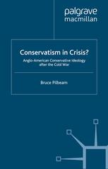 Conservatism In Crisis Angloamerican Conservative Ideology After The Cold War Bruce Pilbeam Auth