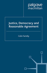 Justice Democracy And Reasonable Agreement Colin Farrelly Auth