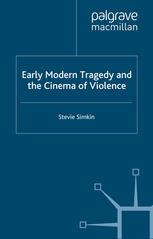 Early Modern Tragedy And The Cinema Of Violence Stevie Simkin Auth
