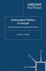 Nationalist Politics In Europe The Constitutional And Electoral Dimensions James G Kellas Auth