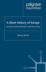 A Short History Of Europe From The Greeks And Romans To The Present Day 2nd Edition Antony Alcock Auth