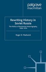 Rewriting History In Soviet Russia The Politics Of Revisionist Historiography 19561974 1st Edition Roger D Markwick Auth