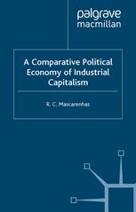 A Comparative Political Economy Of Industrial Capitalism R C Mascarenhas Auth