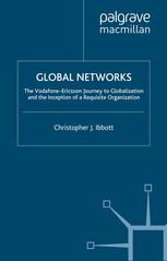 Global Networks The Vodafoneericsson Journey To Globalization And The Inception Of A Requisite Organization Christopher J Ibbott Auth