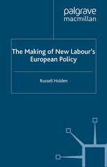 The Making Of New Labours European Policy Russell Holden Auth