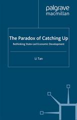 The Paradox Of Catching Up Rethinking Stateled Economic Development Li Tan Auth