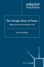 The Savage Wars Of Peace England Japan And The Malthusian Trap 1st Edition Alan Macfarlane Auth