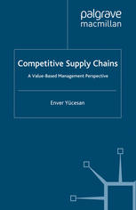 Competitive Supply Chains A Valuebased Management Perspective Enver Ycesan Auth