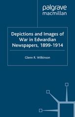 Depictions And Images Of War In Edwardian Newspapers 18991914 Glenn R Wilkinson Auth