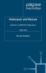 Holocaust And Rescue Impotent Or Indifferent Anglojewry 19381945 Pamela Shatzkes Auth
