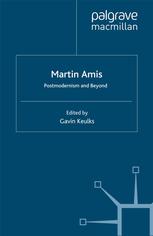 Martin Amis Postmodernism And Beyond Gavin Keulks Eds