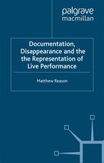 Documentation Disappearance And The Representation Of Live Performance Matthew Reason Auth