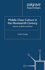Middleclass Culture In The Nineteenth Century America Australia And Britain Linda Young Auth