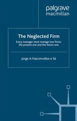 The Neglected Firm Every Manager Must Manage Two Firms The Present One And The Future One Jorge A Vasconcellos E S Auth