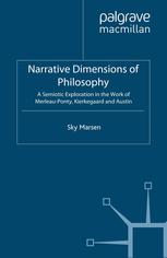 Narrative Dimensions Of Philosophy A Semiotic Exploration In The Work Of Merleauponty Kierkegaard And Austin Sky Marsen Auth