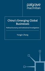Chinax2019s Emerging Global Businesses Political Economy And Institutional Investigations Yongjin Zhang Auth